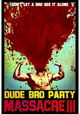 Dude Bro Party Massacre III