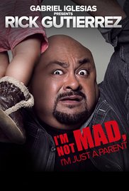 Gabriel Iglesias Presents Rick Gutierrez: I'm Not Mad. I'm Just a Parent. (2014)