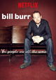 Bill Burr: You People Are All the Same.