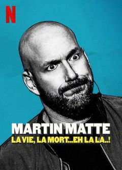 Martin Matte: La vie, la mort... eh la la..! (2019)