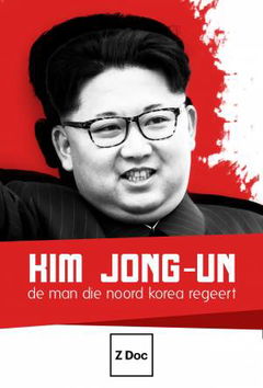 Kim Jong-Un: De Man Die Noord-Korea Regeert (2018)