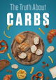The Truth About... Carbs