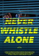 Never Whistle Alone