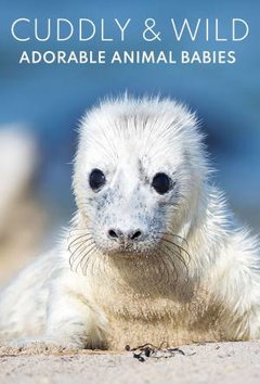 Cuddly & Wild: Adorable Animal Babies (2018)