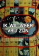 Ik wil weer vrij zijn
