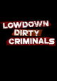 Lowdown Dirty Criminals