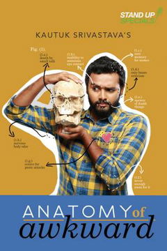 Kautuk Srivastava : Anatomy of Awkward (2018)