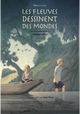 Les Fleuves Dessinent Des Mondes