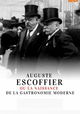 Auguste Escoffier ou la naissance de la gastronomie moderne