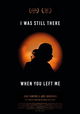I Was Still There When You Left Me