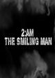2AM: The Smiling Man