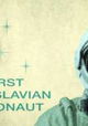 The First Yugoslavian Cosmonaut