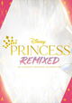 Disney Princess Remixed - An Ultimate Princess Celebration