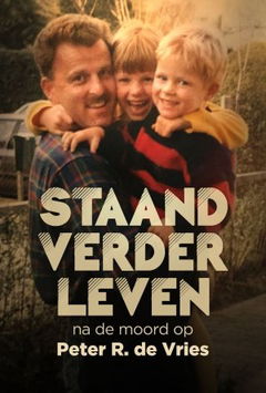 Staand Verder Leven: Na De Moord Op Peter R. de Vries (2021)