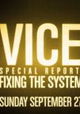 VICE Special Report: Fixing the System