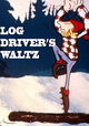 Canada Vignettes: Log Driver's Waltz
