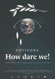 Antigone - How Dare We!