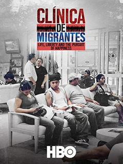 Clínica de Migrantes: Life, Liberty, and the Pursuit of Happiness (2016)