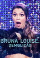 Bruna Louise: Demolição