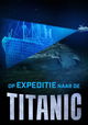 Op Expeditie Naar De Titanic
