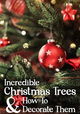 Incredible Christmas Trees and How to Decorate Them