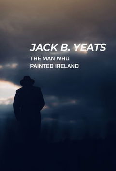 Jack B. Yeats: The Man Who Painted Ireland (2021)