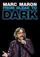 Marc Maron: From Bleak to Dark