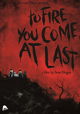 To Fire You Come at Last