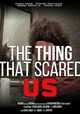 The Thing That Scared Us