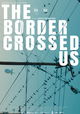 The Border Crossed Us