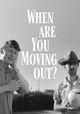 When Are You Moving Out?