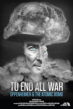 To End All War: Oppenheimer & the Atomic Bomb (2023)