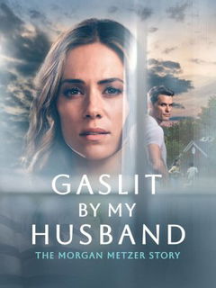 Gaslit by My Husband: The Morgan Metzer Story (2024)