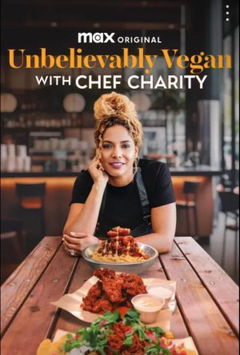 Unbelievably Vegan with Chef Charity (2024)