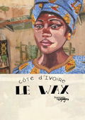 Portraits de Voyage : Côte d'Ivoire - Le Wax (2013)