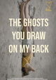 The Ghosts You Draw on My Back