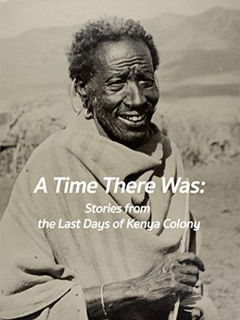 A Time There Was: Stories from the Last Days of Kenya Colony (2009)