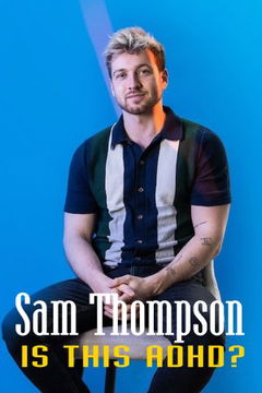 Sam Thompson: Is This ADHD? (2025)