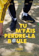 Tu m'fais perdre la boule
