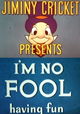 I'm No Fool Having Fun