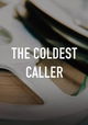 The Coldest Caller