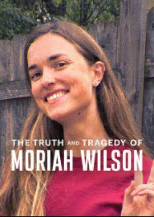 The Truth and Tragedy of Moriah Wilson (2026)