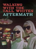 Walking with the Tall Whites: Aftermath (2024)