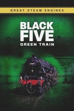 Great Steam Engines: Black Five Green Train (2024)