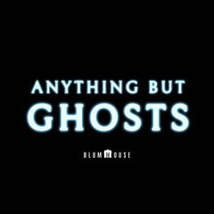 Anything But Ghosts