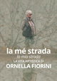La mé strada. La vita artistica di Ornella Fiorini