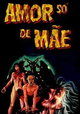 Amor Só de Mãe