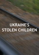 Ukraine's Stolen Children
