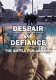 Despair and Defiance: The Battle for Ukraine