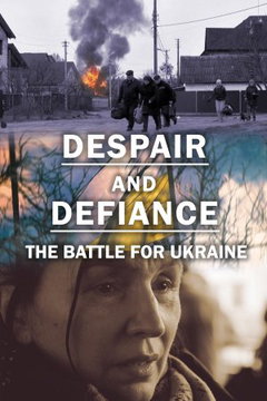 Despair and Defiance: The Battle for Ukraine (2022)